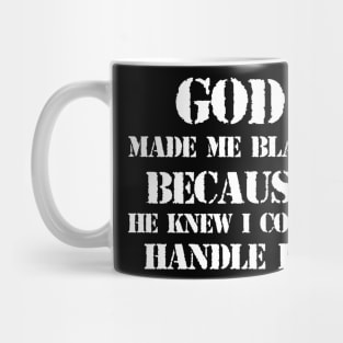 God made me black because he knew I could handle it Mug